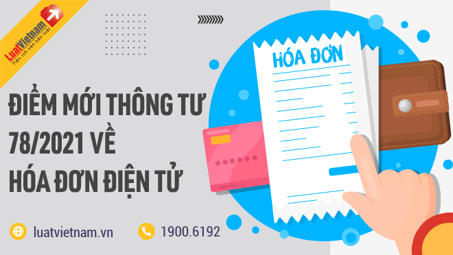 Những điểm đáng chú ý về hóa đơn điện tử theo thông tư 78/2021/TT-BTC